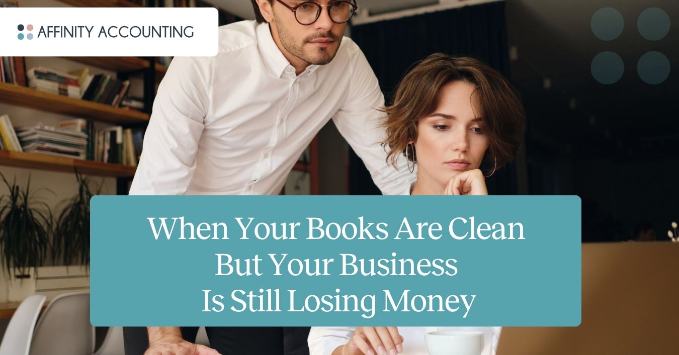 Books Are Clean But Your Business Is Still Losing Money